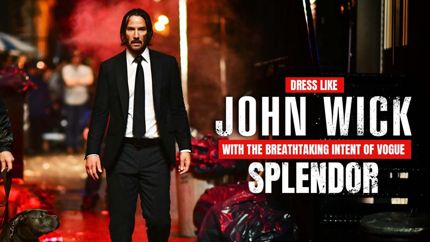 DRESS LIKE JOHN WICK WITH THE BREATHTAKING INTENT OF VOGUE SPLENDOR