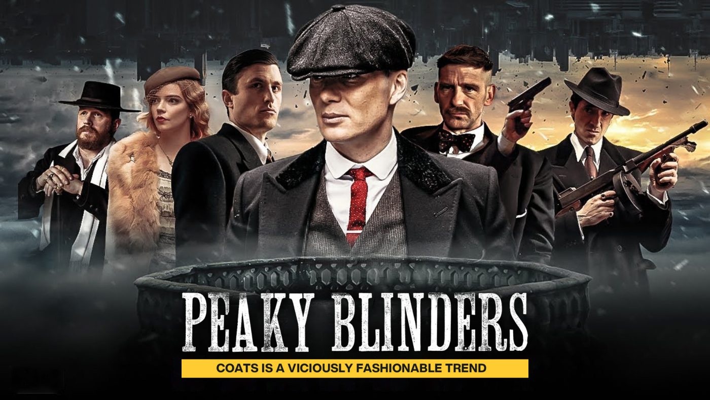 PEAKY BLINDERS COATS IS A VICIOUSLY FASHIONABLE TREND